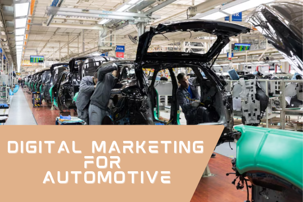 Digital Marketing for Automotive Industry Digital Marketing for Automotive Industry